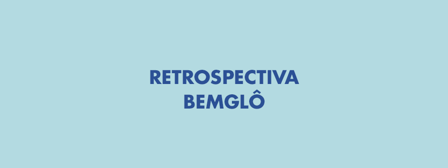 Retrospectiva Bemglô