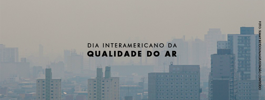 Mais uma data comemorativa que a gente não usa pra comemorar: Hoje vamos falar do Dia Interamericano da Qualidade do Ar