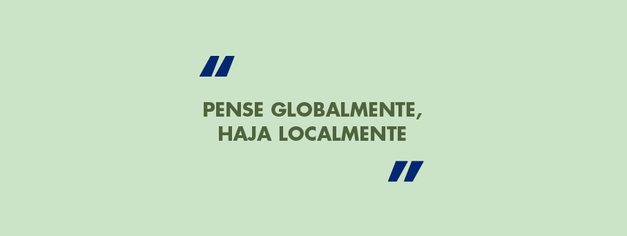 Pensar globalmente, agir localmente.