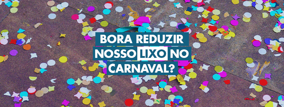 Como reduzir o lixo no carnaval?